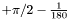 $+\pi/2-\frac{1}{180}$